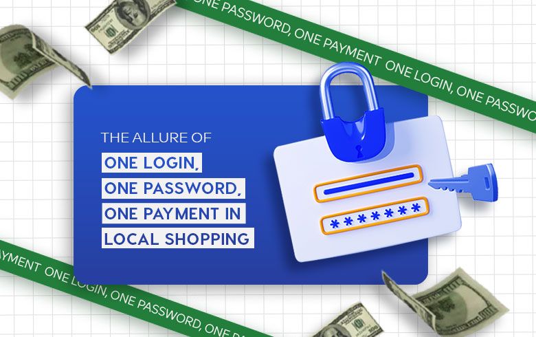 Empowering Local Economies: The Allure of One Login, One Password, One Payment in Local Shopping