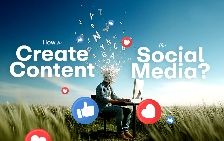 how to create content for social media
