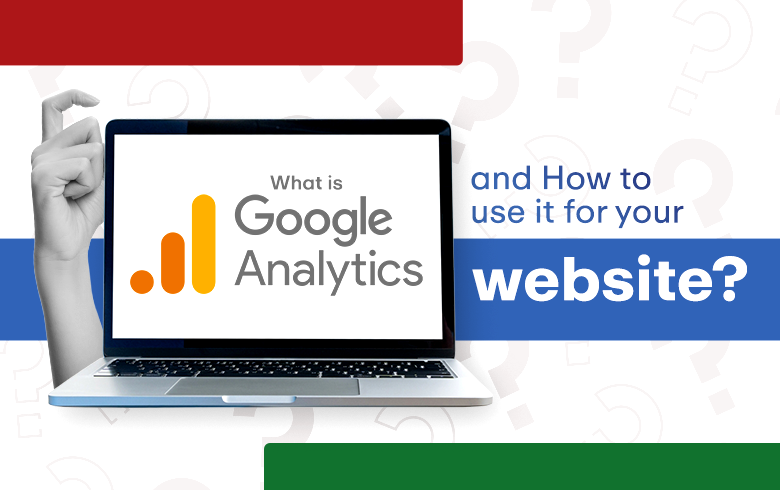 What is Google Analytics and How to use it for your website?